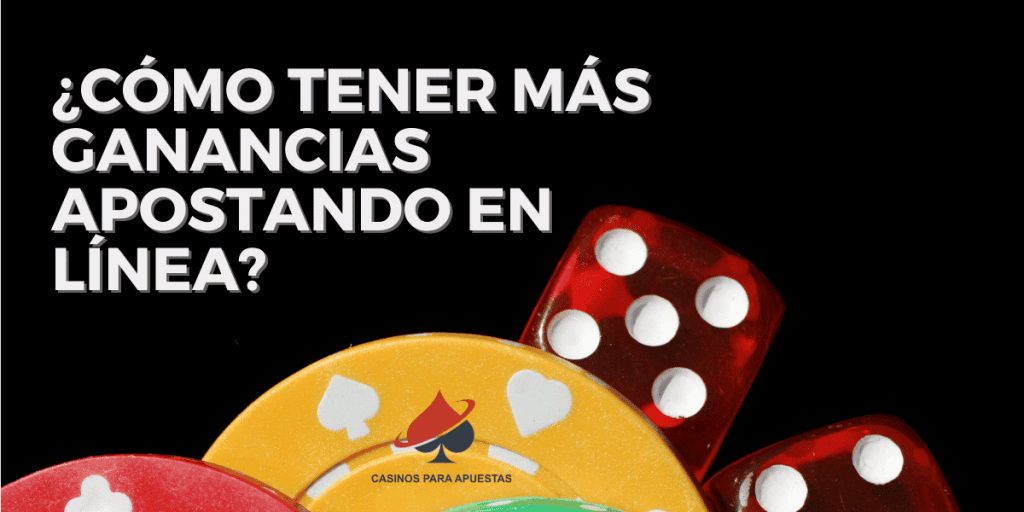 ¿Cómo tener más ganancias apostando en línea?