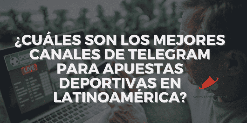 ¿Cuáles son los mejores canales de Telegram para apuestas deportivas en LATAM?