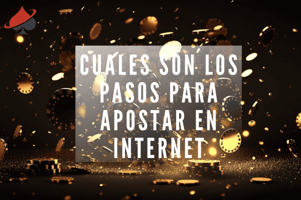 Cuales son los Pasos para Apostar en Internet