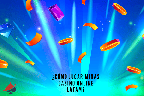 ¿Cómo Jugar Minas Casino Online LATAM?