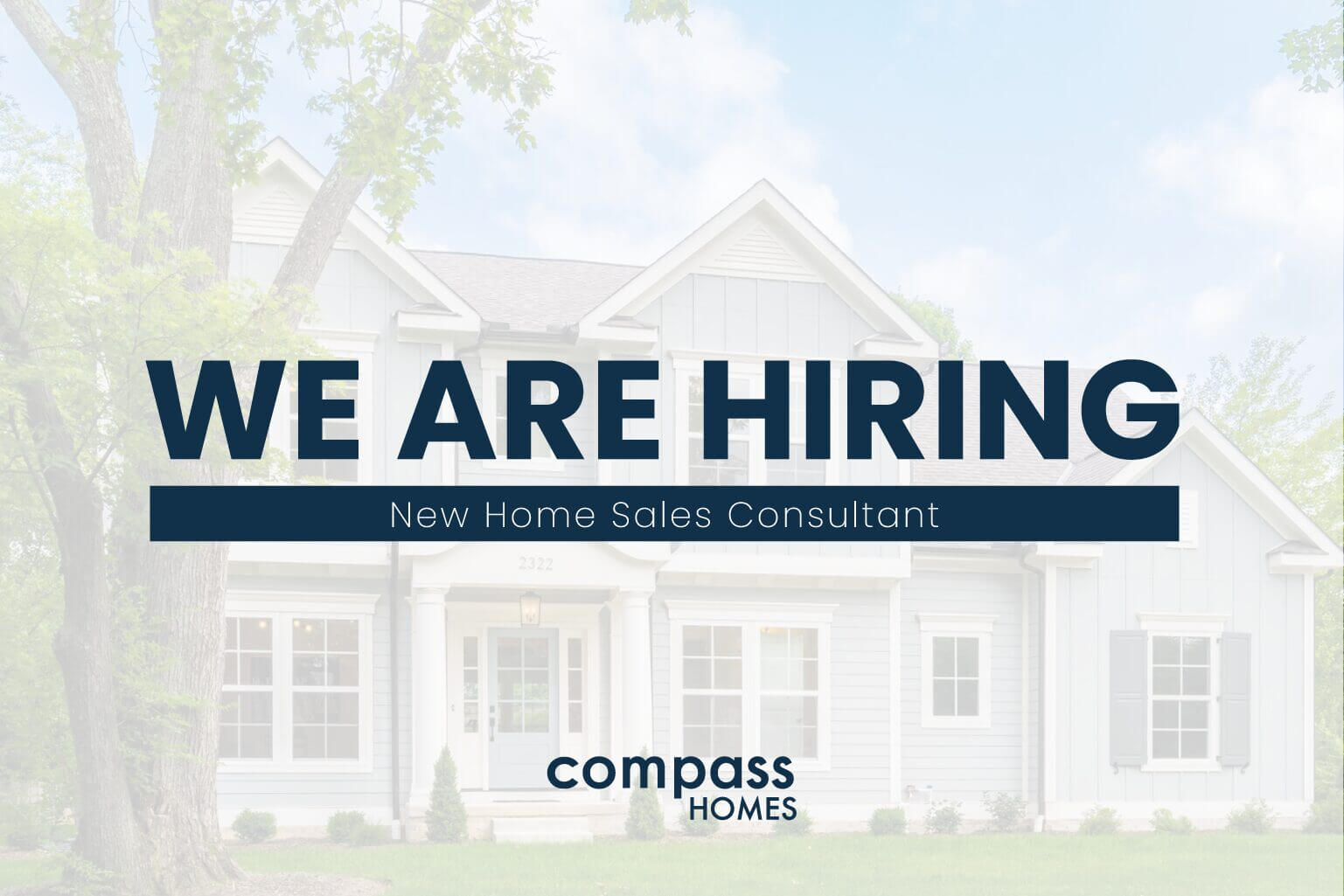 An image of a Compass Homes home with an overlay and text that reads "WE ARE HIRING New Home Sales Consultant" with the Compass Homes logo centered below.