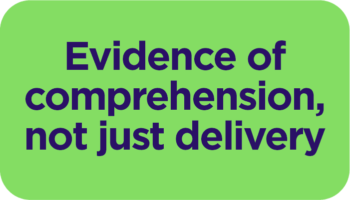 Evidence of comprehension, not just delivery