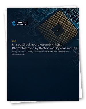 Printed Circuit Board Assembly (PCBA) Characterization by Destructive Physical Analysis (DPA)