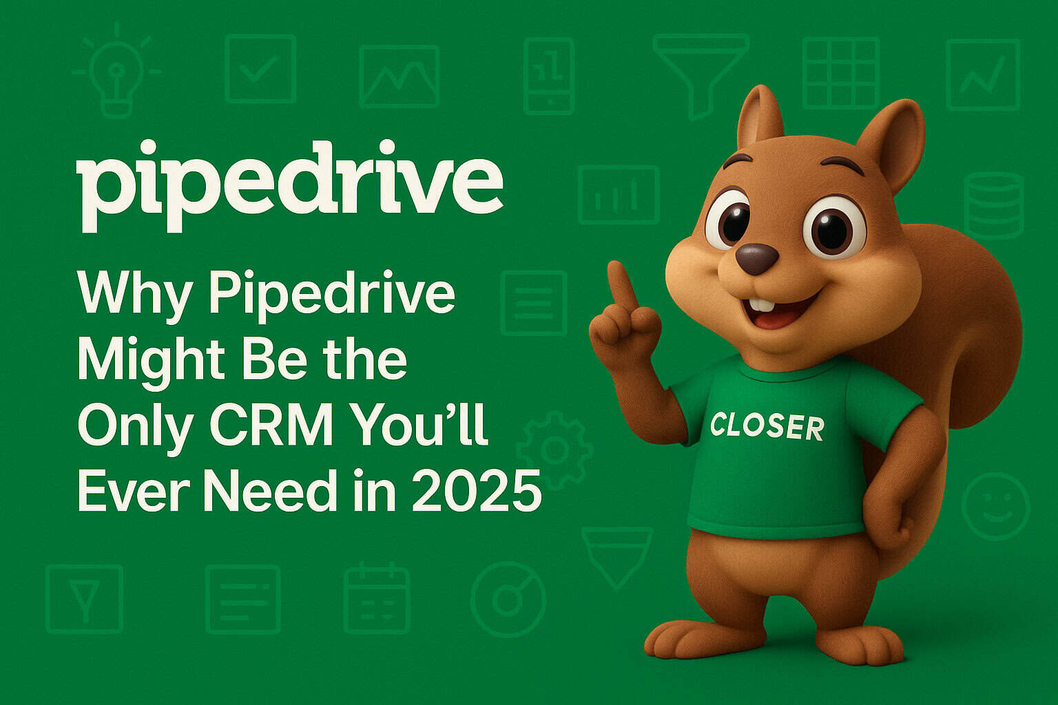 Why Pipedrive Might Be the Only CRM You’ll Ever Need in 2025