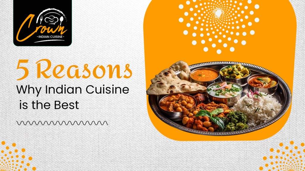 Why Indian Food Is the Best 5 Reasons You’ll Love It