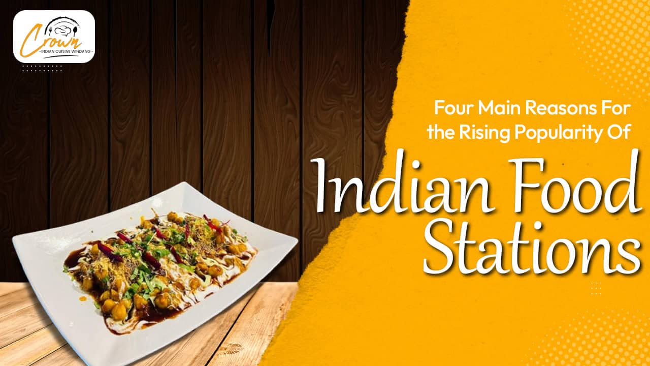 Four Main Reasons For the Rising Popularity Of Indian Food Stations