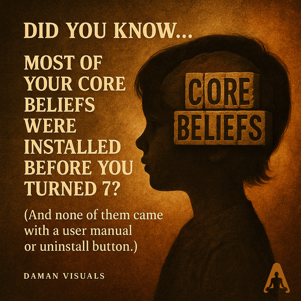 Did You Know Core Beliefs Installed Before 7 years old Knowledge on the Spiritual Journey DaManIAm