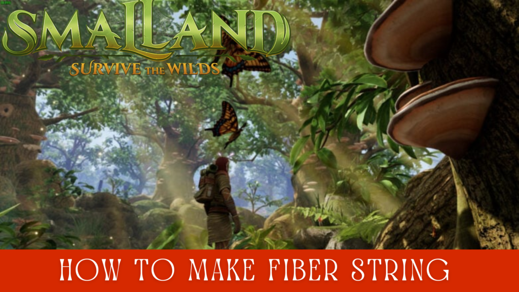 How to Make Fiber String in Smalland Survive the Wilds