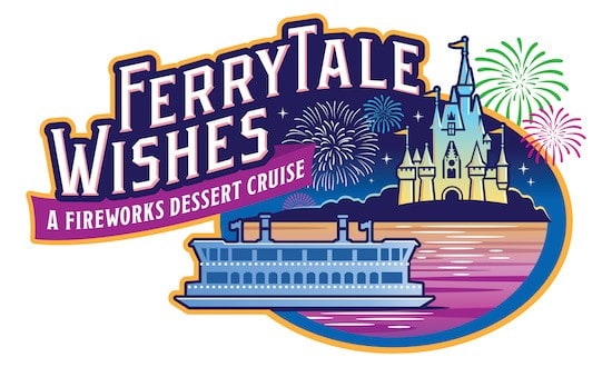 Ferrytale Wishes: A Fireworks Dessert Cruise logo with a ferry, fireworks, and Cinderella Castle at Walt Disney World Resort.
