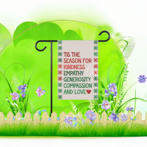 Tis the season for kindness empathy generosity compassion and love Flag