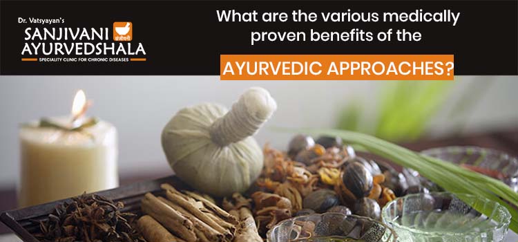 What are the various medically proven benefits of the ayurvedic approaches