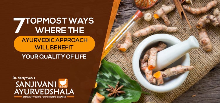 7 topmost ways where the Ayurvedic approach will benefit your quality of life