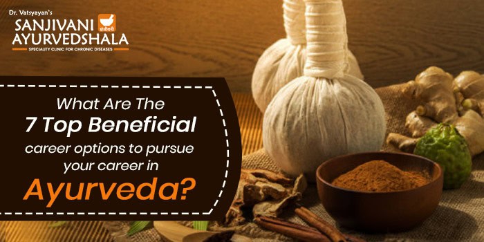What are the 7 top beneficial career options to pursue your career in Ayurveda