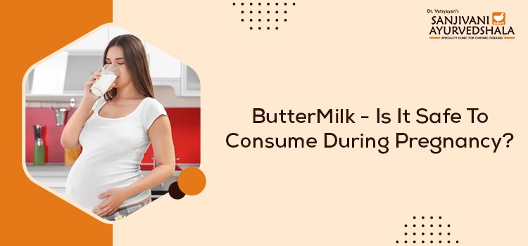 Buttermilk in Ayurvedic Treatment: Can pregnant women drink it?