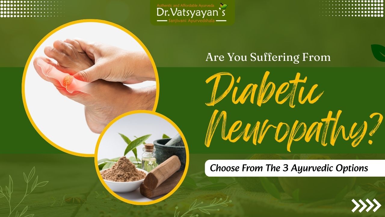 Are You Suffering From Diabetic Neuropathy? Choose From The 3 Ayurvedic Options