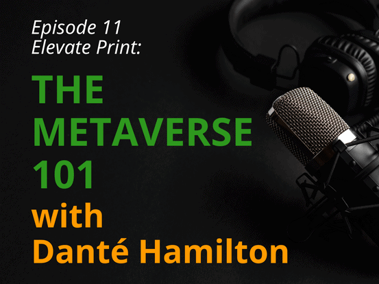 PODCAST Ep. 11 Elevate Print The Metaverse 101 with Dante Hamilton {{brizy_dc_image_alt imageSrc=