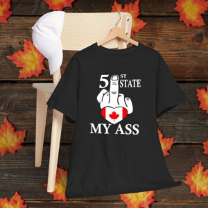 Canada 51 state my ass shirt
