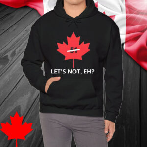 Canada Let’s Not Eh 51 shirt