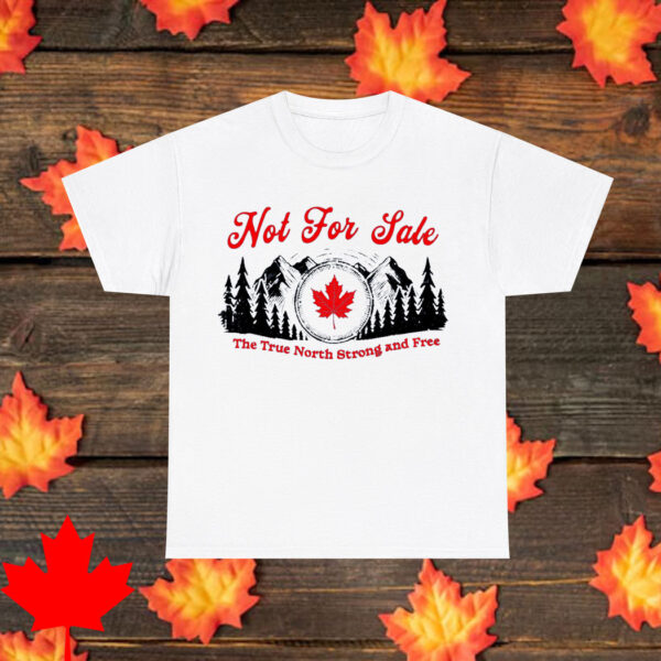Canada is Not For Sale Shirt Comfort colors