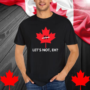 Canada let’s not eh 51 shirts