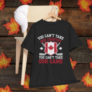 DTF Transfer You Can't Take Our Country Hockey Canada Shirt