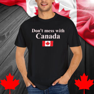 Don't Mess With Canada Shirt