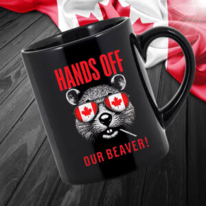 Hands Off Our Beaver Funny Canadian Sovereignty Protest Mug