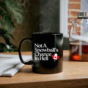 Not A Snowball’s Chance In Hell Canada Mug
