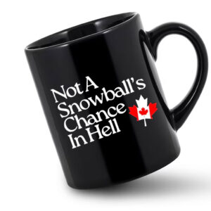 Not A Snowball’s Chance In Hell Canada Mug