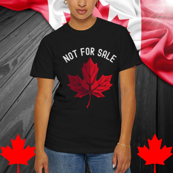 Not For Sale T-Shirt – Canada is NOT Your 51st State Shirt