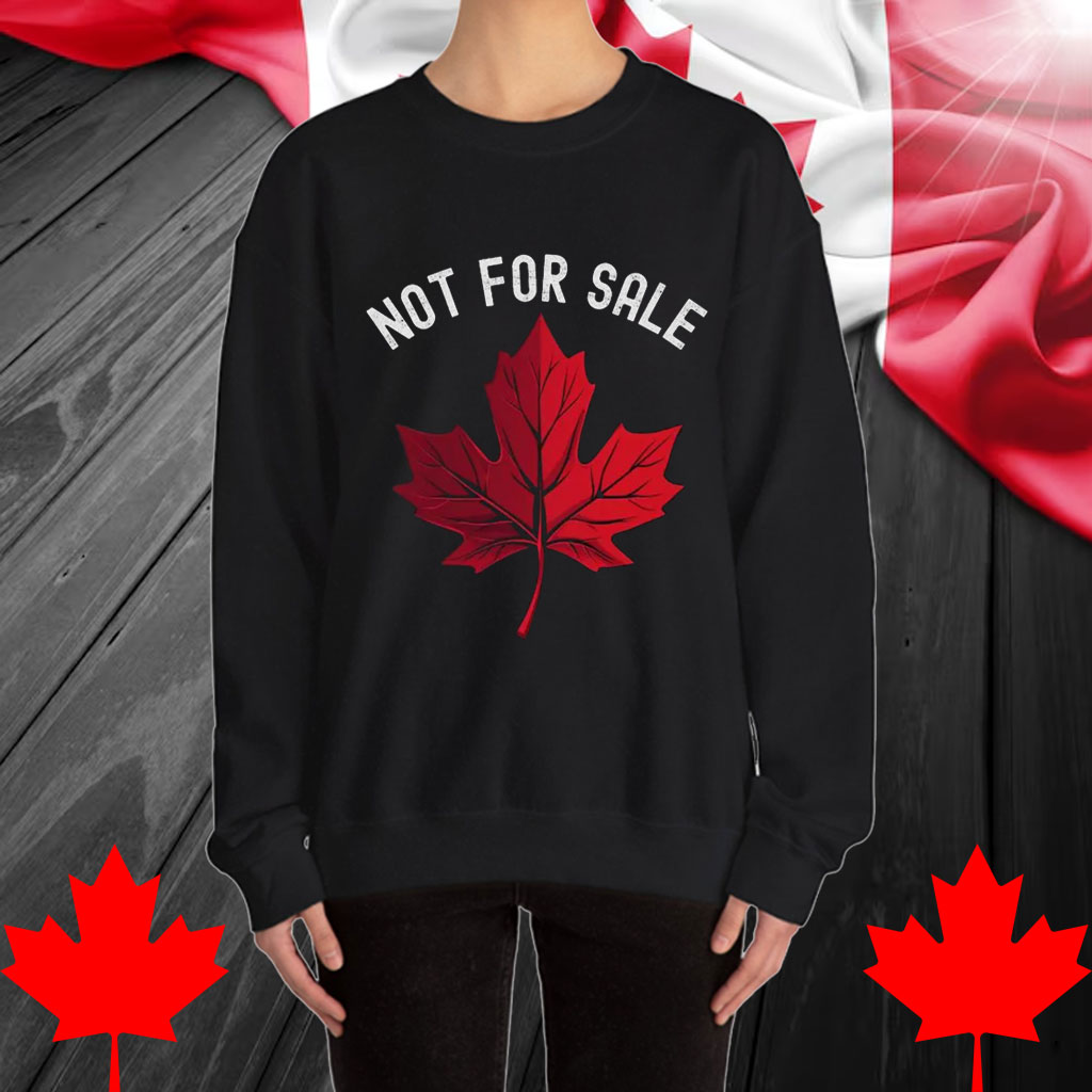 Not For Sale T-Shirt – Canada is NOT Your 51st State Shirt