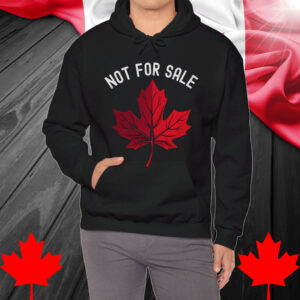 Not For Sale T-Shirt – Canada is NOT Your 51st State Shirt