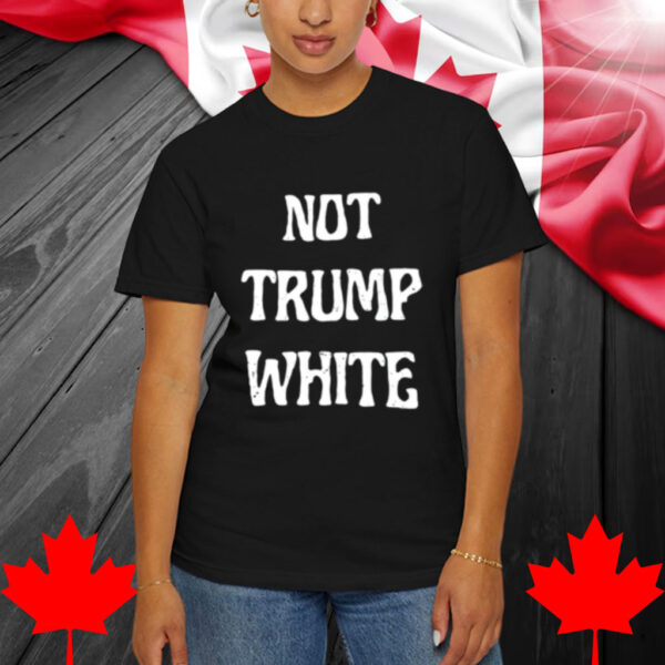 Not Trump White Shirt