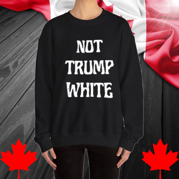 Not Trump White Shirt