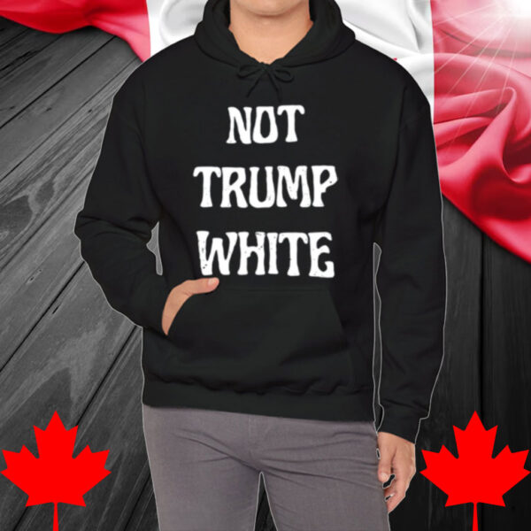 Not Trump White Shirt