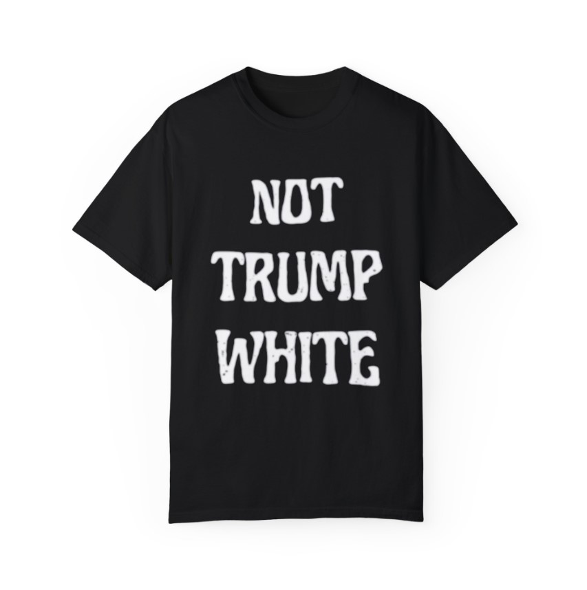 Not Trump White T-Shirt