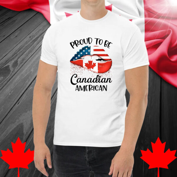 Proud To Be Canadian American Shirt