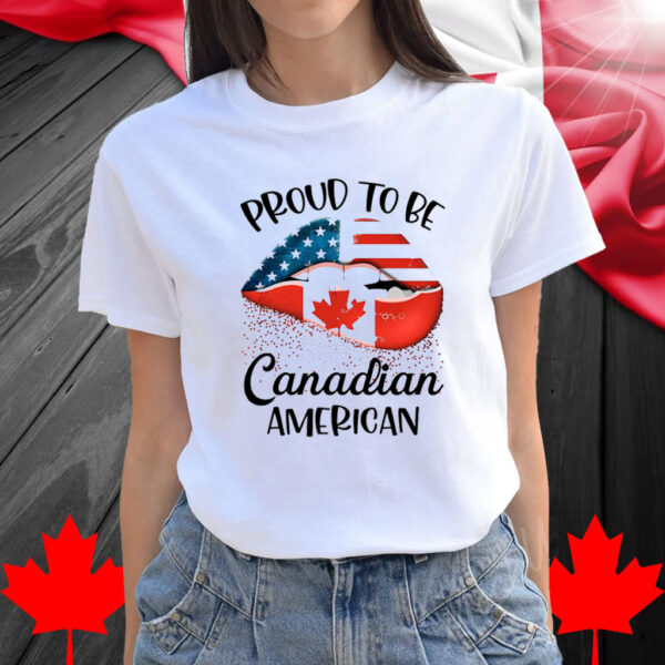 Proud To Be Canadian American Shirt