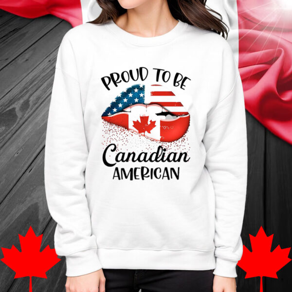 Proud To Be Canadian American Shirt