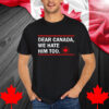 Retro Dear Canada We Hate Him Too Funny Trump Shirt