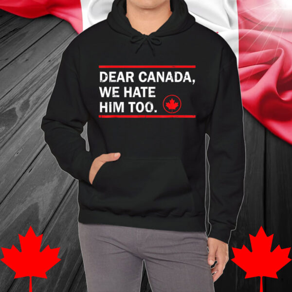Retro Dear Canada We Hate Him Too Funny Trump Shirt