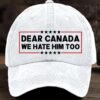 Dear Canada We Hate Him Too Pride Hat