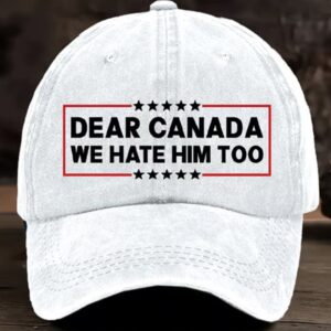 Dear Canada We Hate Him Too Pride Hat