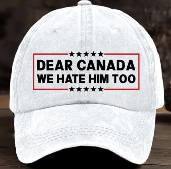Dear Canada We Hate Him Too Pride Hat
