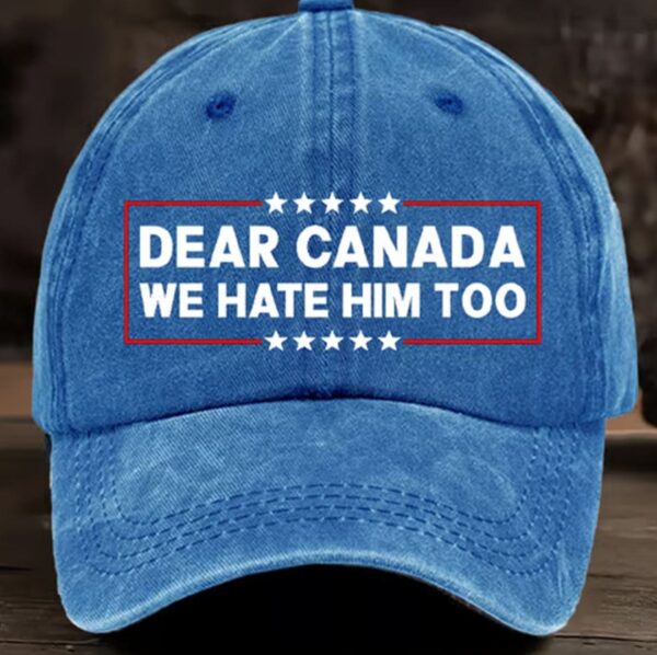 Dear Canada We Hate Him Too Pride Hat