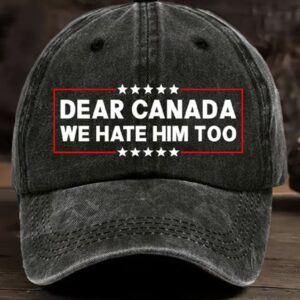 Dear Canada We Hate Him Too Pride Hat