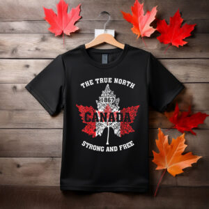 The True North, Strong And Free - Proud Canada T-Shirt