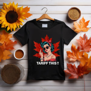 Tariff THIS Canada Funny Tariff THIS Canada T-Shirt