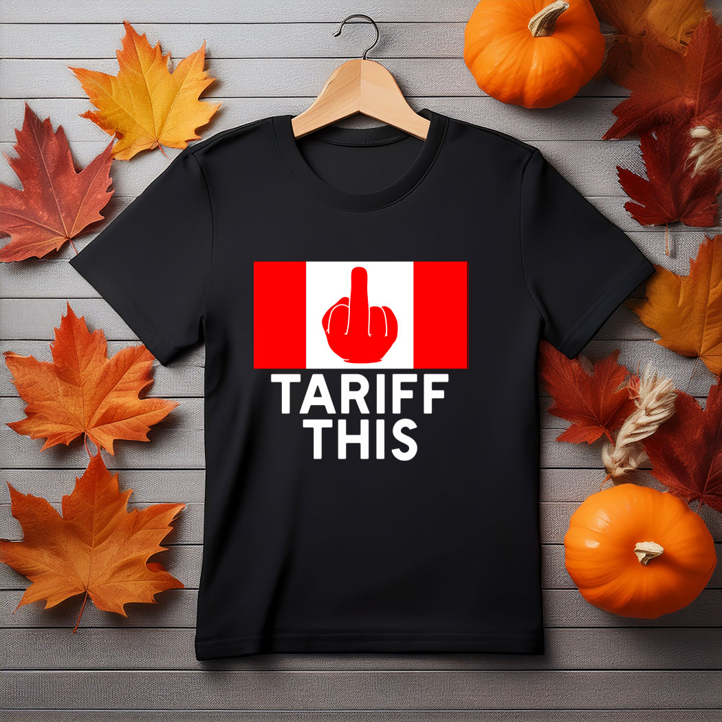 Tariff This! Funny Pro Canada Flag for Anti Trump Canadian T-Shirt