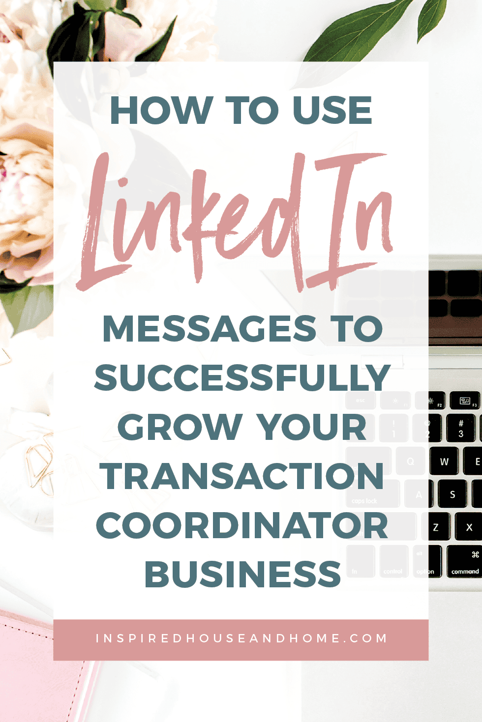 How To Use LinkedIn Messages To Successfully Grow Your Transaction Coordinator Business | Inspired House and Home